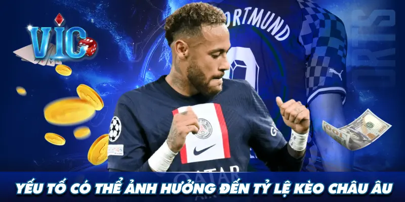 Yếu tố có thể ảnh hưởng đến tỷ lệ kèo châu Âu