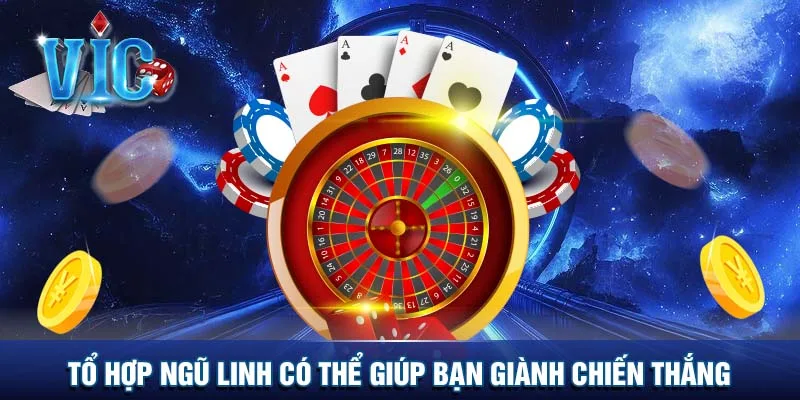 Tổ hợp ngũ linh có thể giúp bạn giành chiến thắng